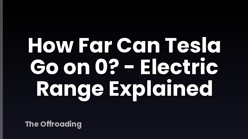 How Far Can Tesla Go on 0? - Electric Range Explained