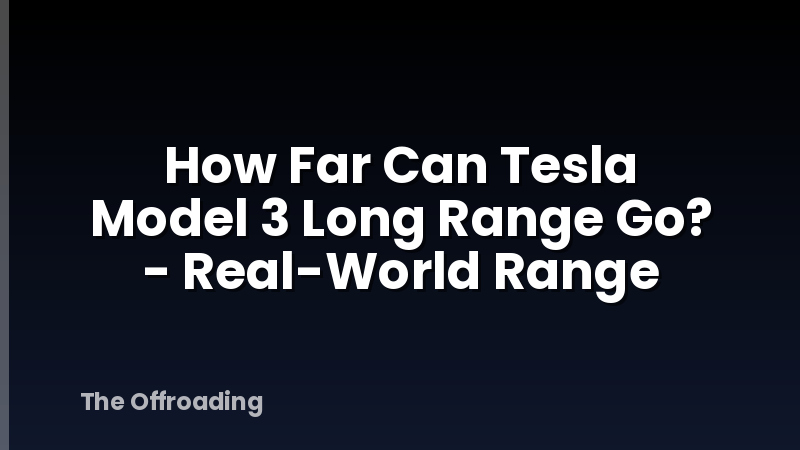 How Far Can Tesla Model 3 Long Range Go? - Real-World Range