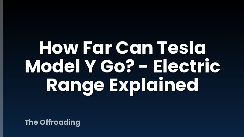 How Far Can Tesla Model Y Go? - Electric Range Explained