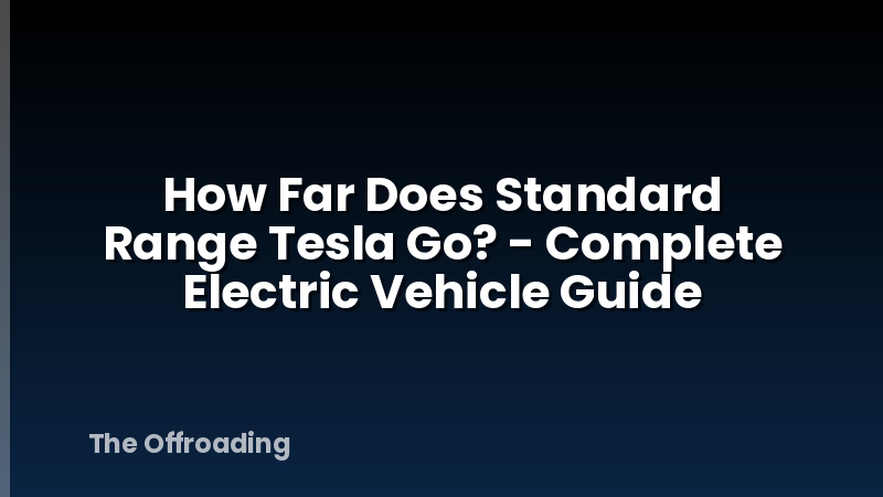 How Far Does Standard Range Tesla Go? - Complete Electric Vehicle Guide