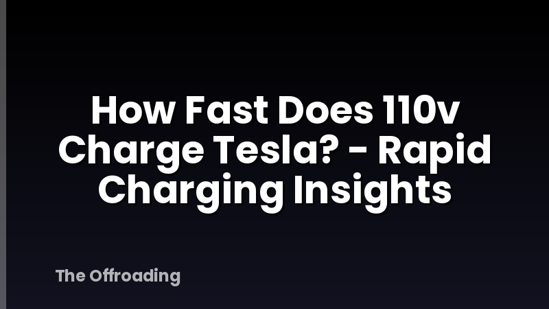 How Fast Does 110v Charge Tesla? - Rapid Charging Insights