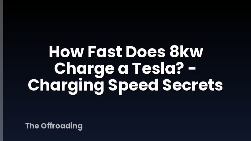How Fast Does 8kw Charge a Tesla? - Charging Speed Secrets