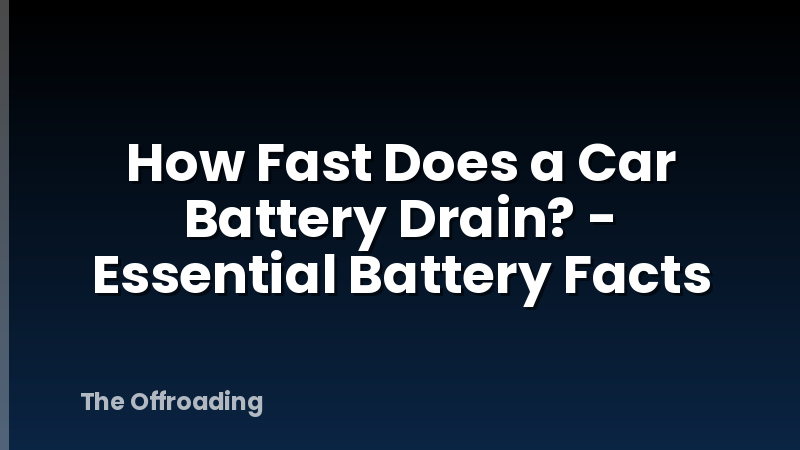 How Fast Does a Car Battery Drain? - Essential Battery Facts