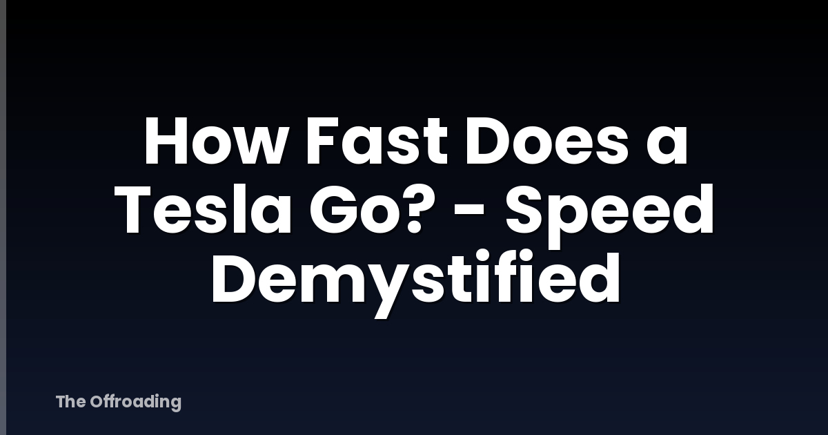 How Fast Does A Tesla Go? - Speed Demystified