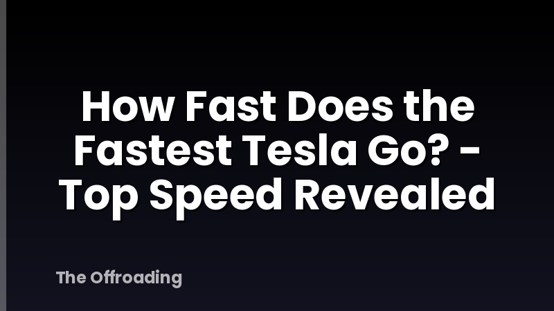 How Fast Does The Fastest Tesla Go? - Top Speed Revealed