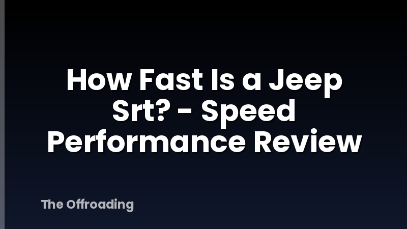 How Fast Is A Jeep Srt? - Speed Performance Review