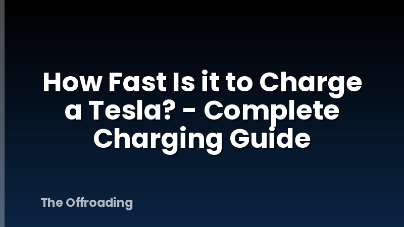 How Fast Is it to Charge a Tesla? - Complete Charging Guide