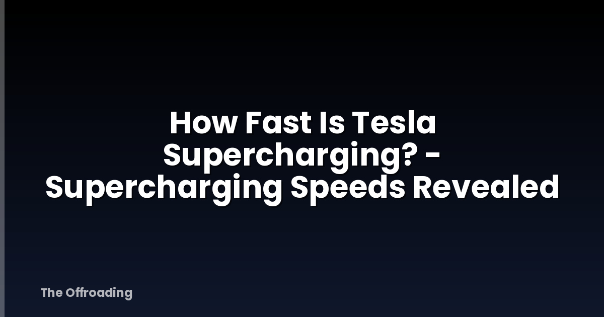 How Fast Is Tesla Supercharging? - Supercharging Speeds Revealed