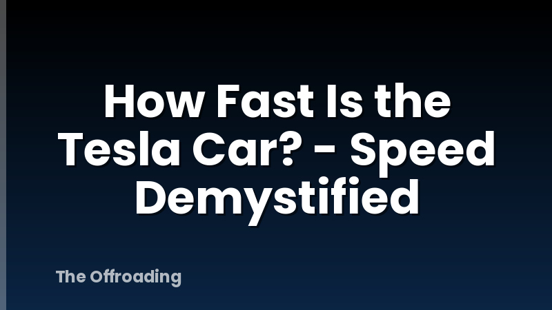 How Fast Is The Tesla Car? - Speed Demystified