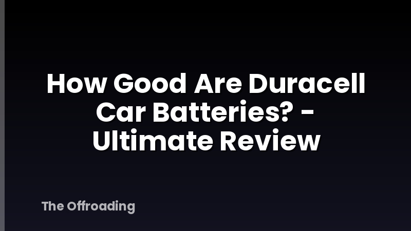 How Good Are Duracell Car Batteries? - Ultimate Review