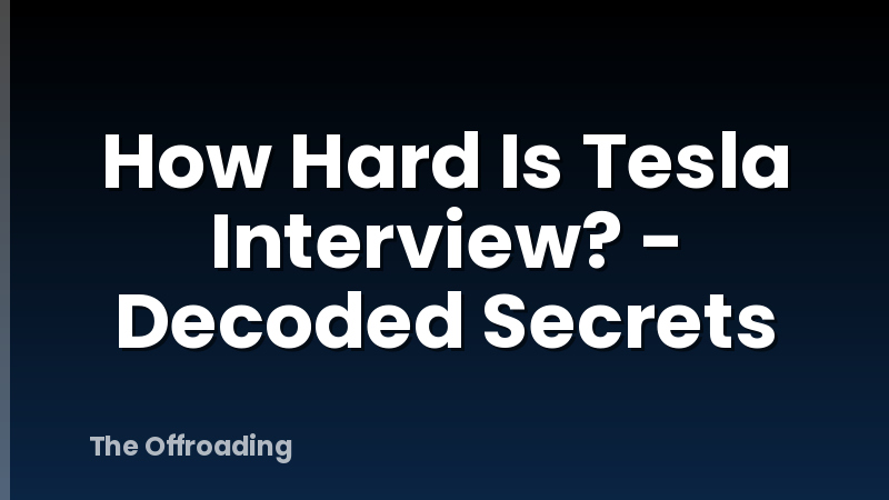 How Hard Is Tesla Interview? - Decoded Secrets
