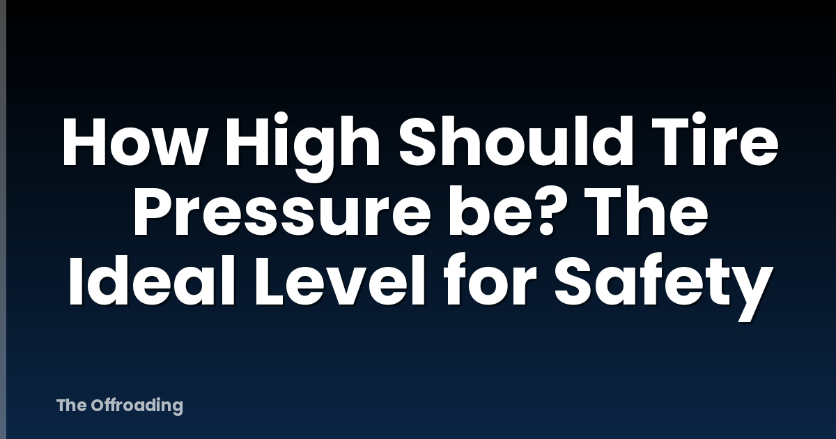 How High Should Tire Pressure be? The Ideal Level for Safety