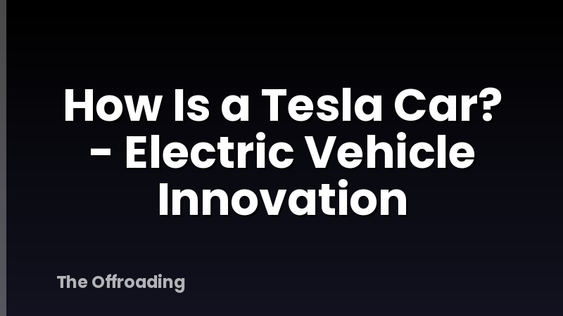 How Is a Tesla Car? - Electric Vehicle Innovation