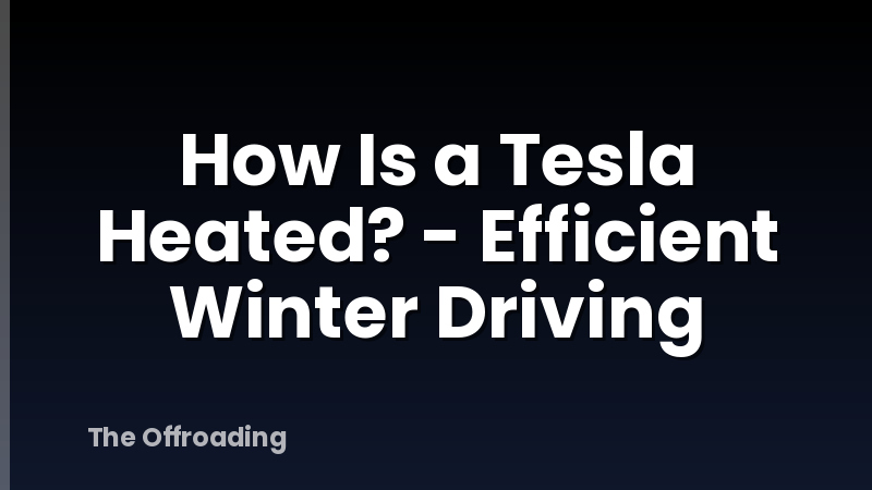 How Is a Tesla Heated? - Efficient Winter Driving