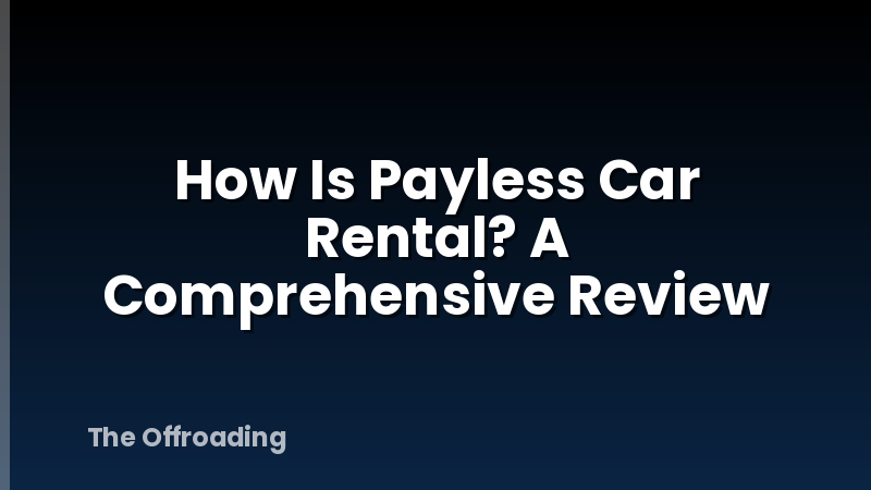 How Is Payless Car Rental? A Comprehensive Review