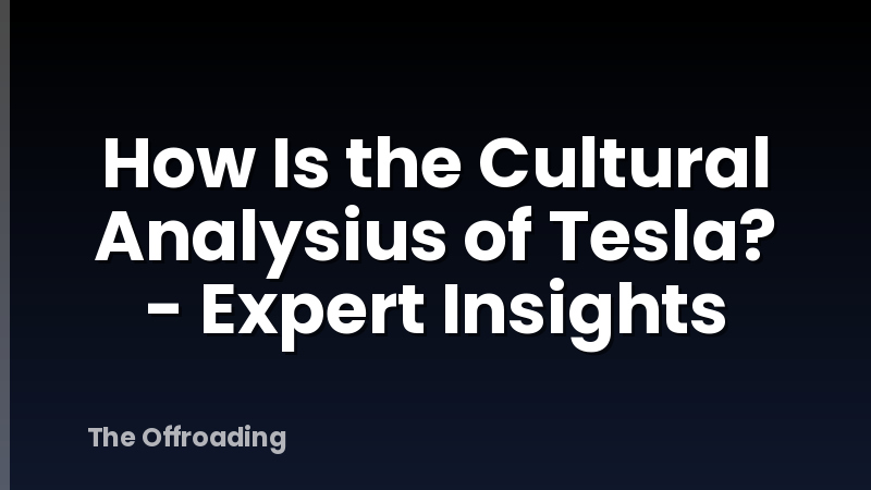 How Is the Cultural Analysius of Tesla? - Expert Insights