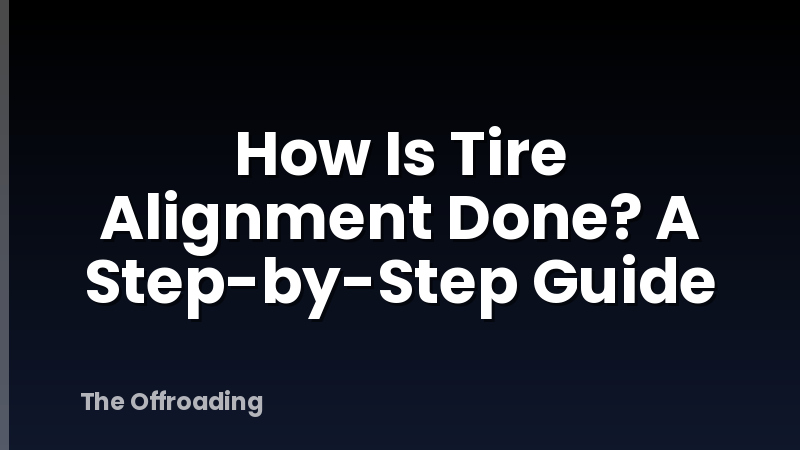 How Is Tire Alignment Done? A Step-by-Step Guide
