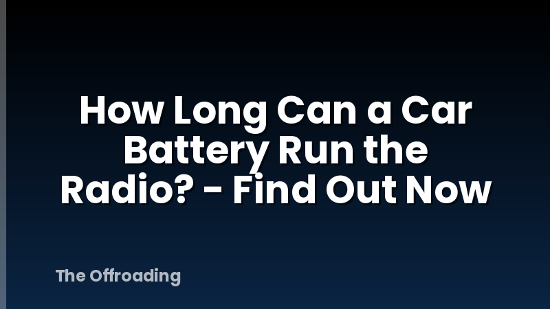 How Long Can a Car Battery Run the Radio? - Find Out Now