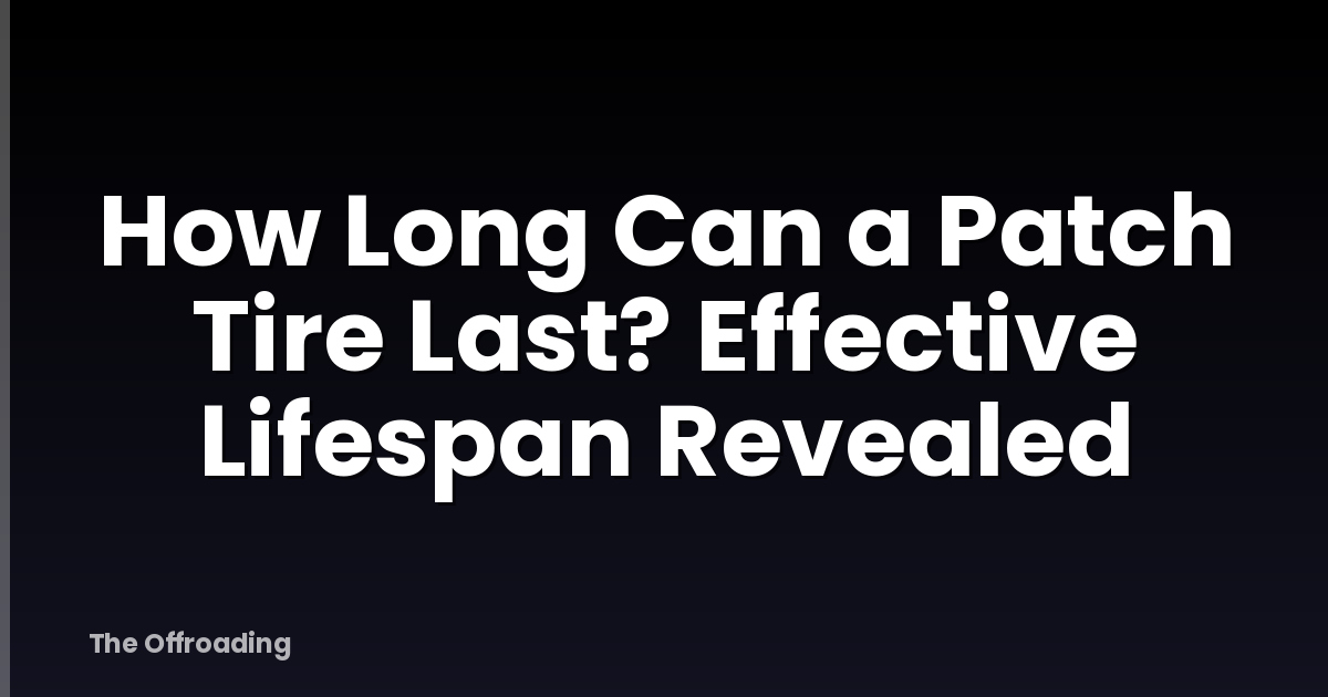 How Long Can a Patch Tire Last? Effective Lifespan Revealed