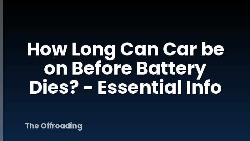 How Long Can Car be on Before Battery Dies? - Essential Info