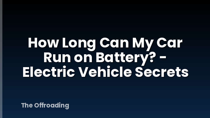How Long Can My Car Run on Battery? - Electric Vehicle Secrets