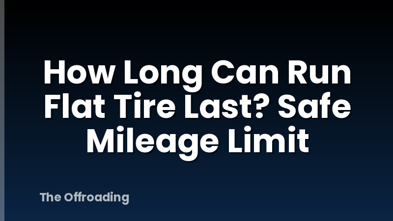 How Long Can Run Flat Tire Last? Safe Mileage Limit