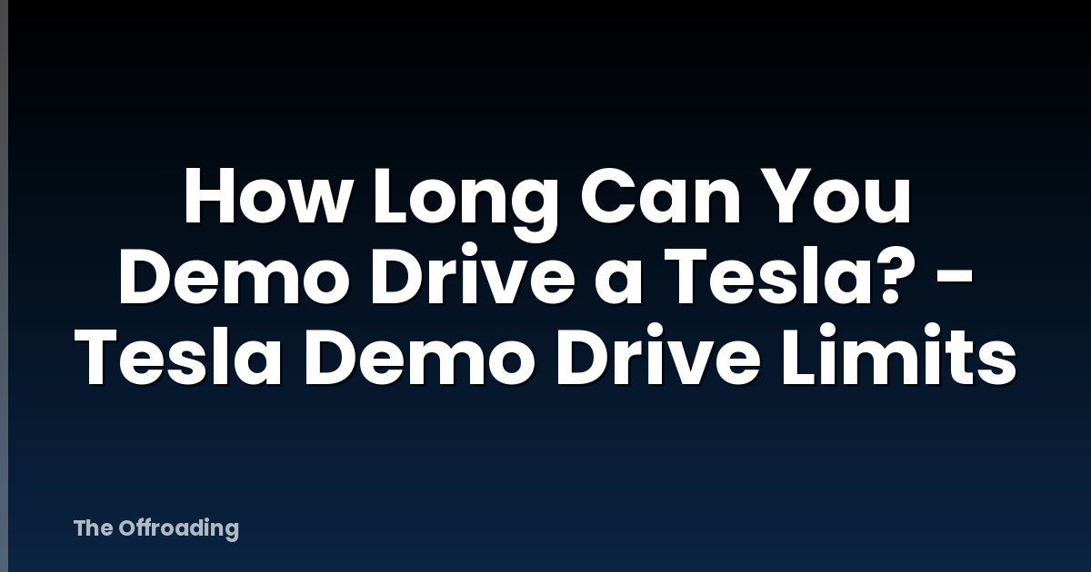 How Long Can You Demo Drive a Tesla? - Tesla Demo Drive Limits