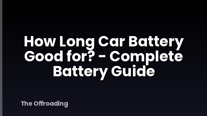 How Long Car Battery Good for? - Complete Battery Guide