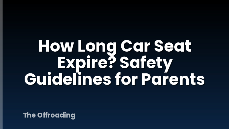 How Long Car Seat Expire? Safety Guidelines for Parents