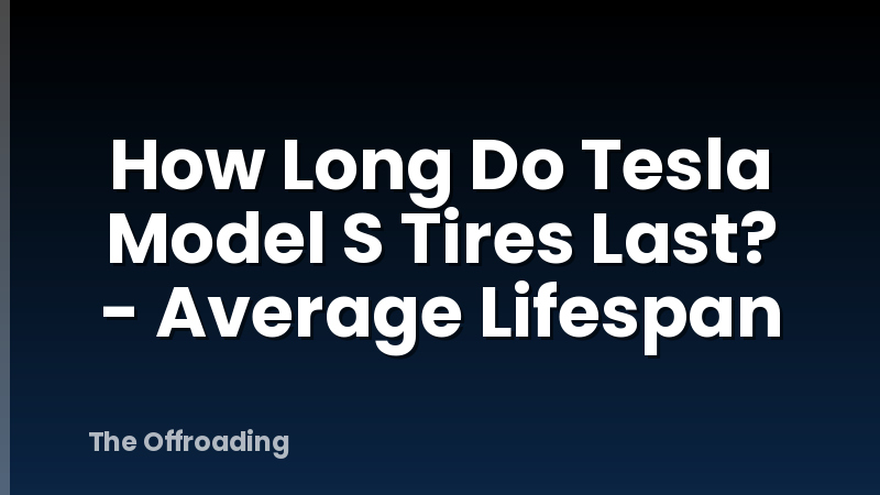 How Long Do Tesla Model S Tires Last? - Average Lifespan