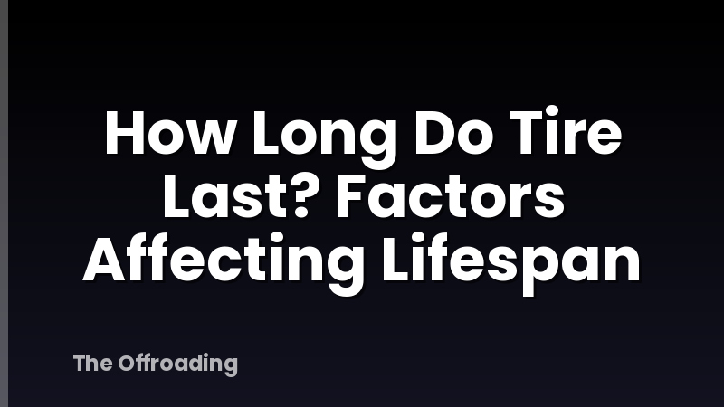 How Long Do Tire Last? Factors Affecting Lifespan
