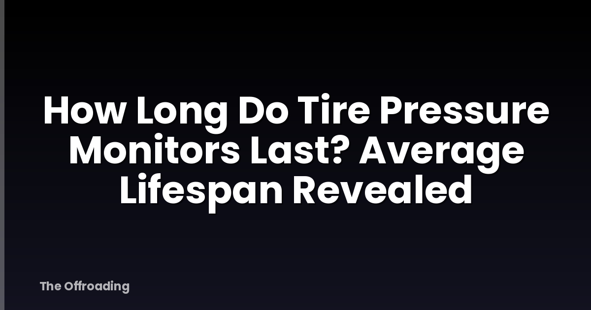 How Long Do Tire Pressure Monitors Last? Average Lifespan Revealed