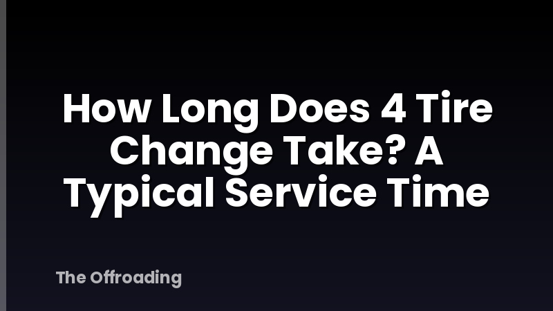 How Long Does 4 Tire Change Take? A Typical Service Time