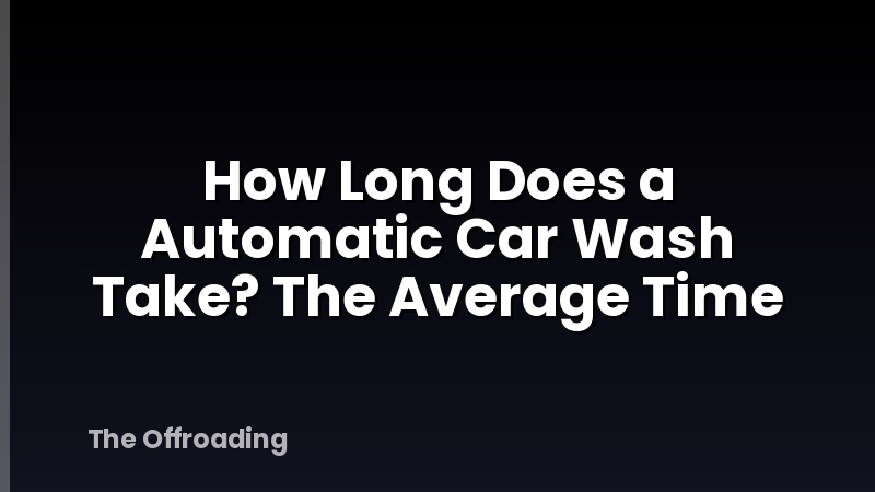 How Long Does a Automatic Car Wash Take? The Average Time