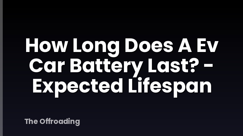 How Long Does A Ev Car Battery Last? - Expected Lifespan