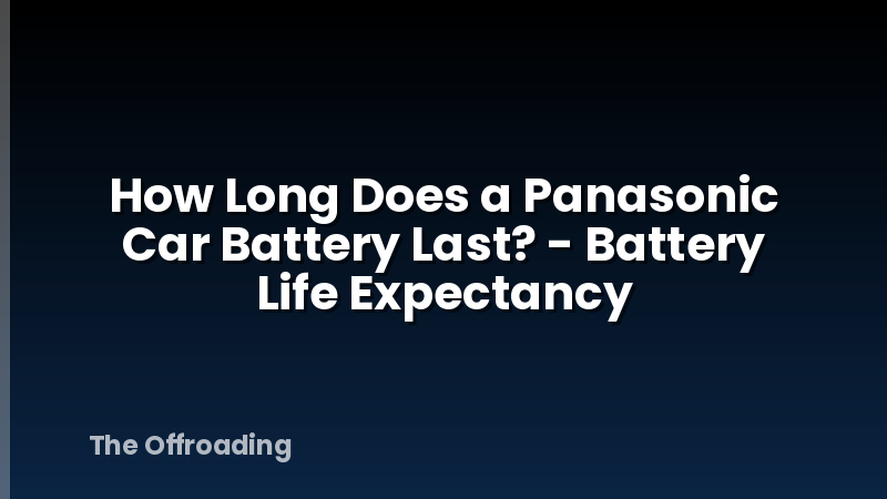 How Long Does a Panasonic Car Battery Last? - Battery Life Expectancy