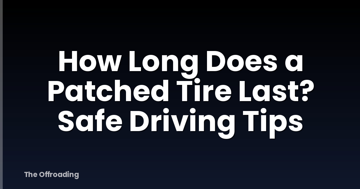 How Long Does a Patched Tire Last? Safe Driving Tips