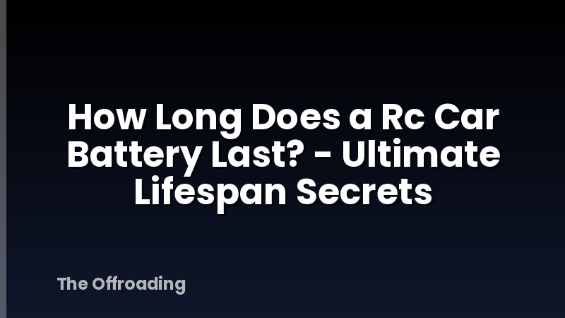 How Long Does a Rc Car Battery Last? - Ultimate Lifespan Secrets