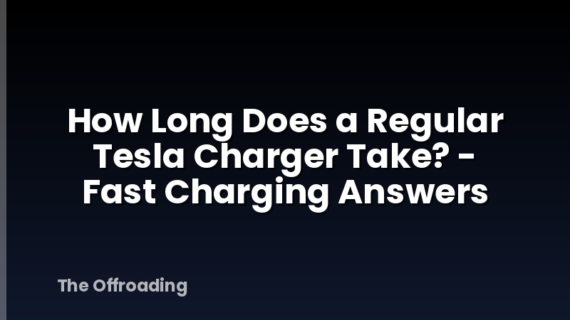 How Long Does a Regular Tesla Charger Take? - Fast Charging Answers