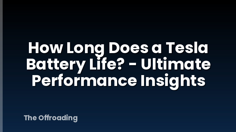 How Long Does a Tesla Battery Life? - Ultimate Performance Insights