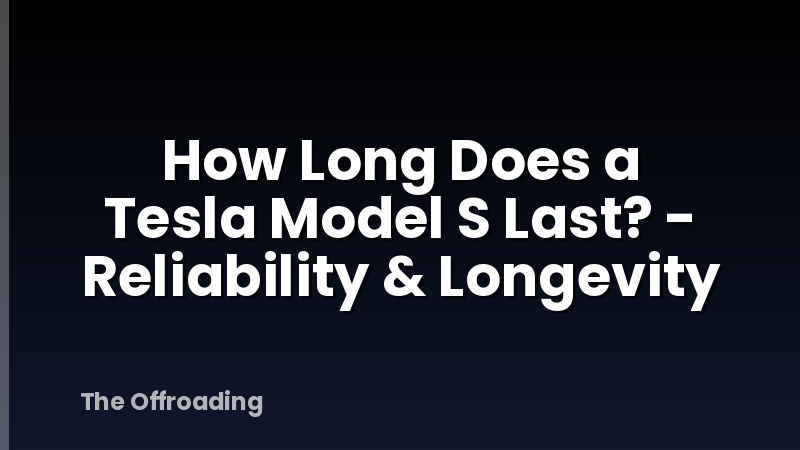How Long Does a Tesla Model S Last? - Reliability & Longevity