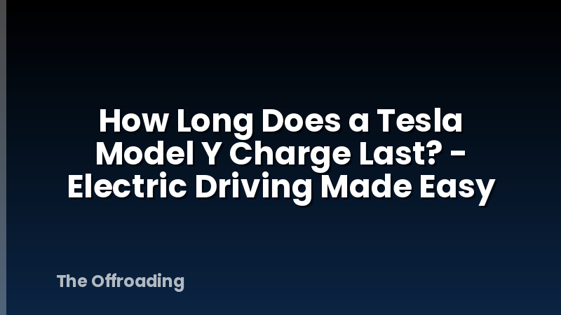 How Long Does a Tesla Model Y Charge Last? - Electric Driving Made Easy