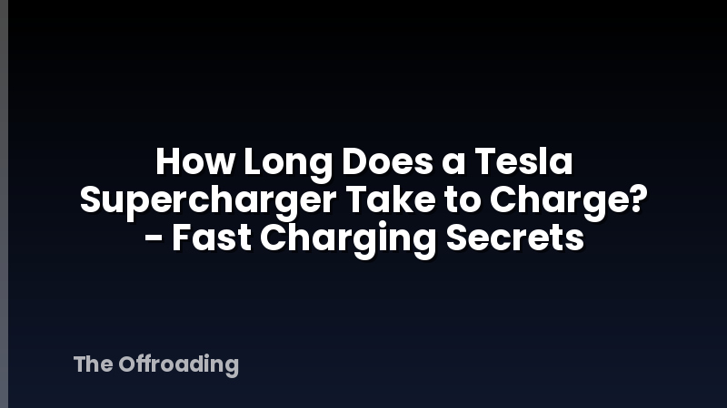 How Long Does a Tesla Supercharger Take to Charge? - Fast Charging Secrets