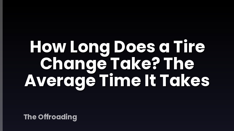 How Long Does a Tire Change Take? The Average Time It Takes