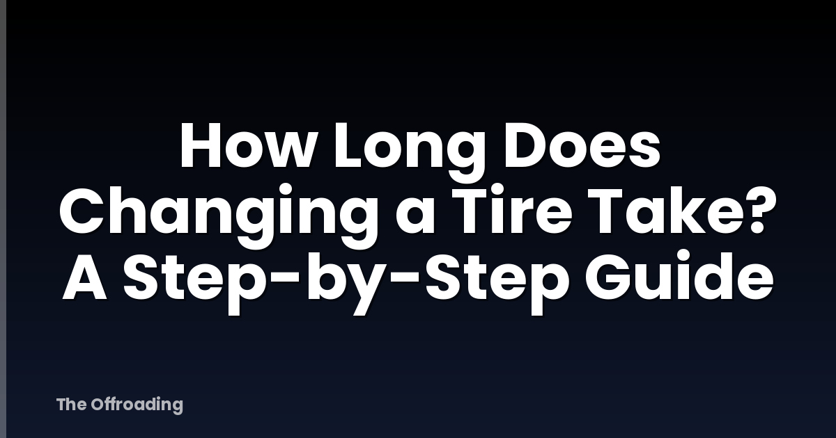 How Long Does Changing a Tire Take? A Step-by-Step Guide