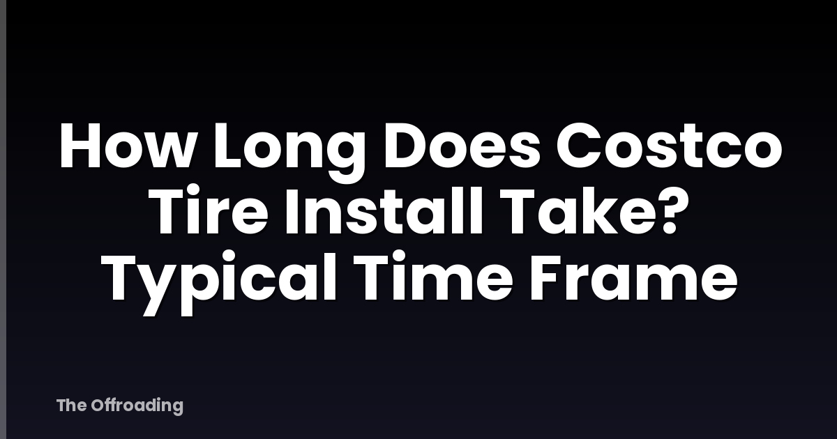 How Long Does Costco Tire Install Take? Typical Time Frame