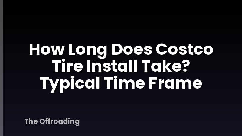 How Long Does Costco Tire Install Take? Typical Time Frame
