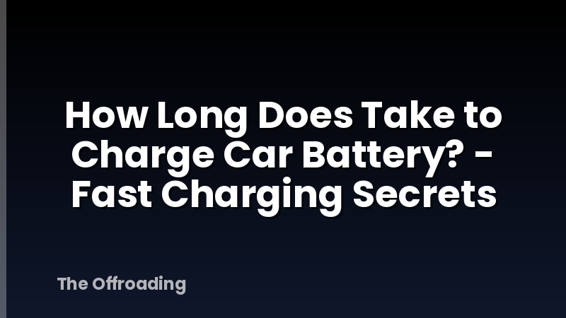 How Long Does Take to Charge Car Battery? - Fast Charging Secrets