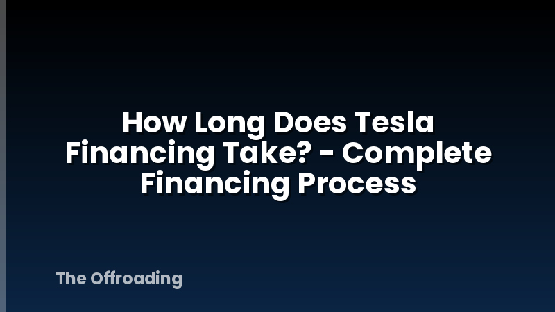 How Long Does Tesla Financing Take? - Complete Financing Process