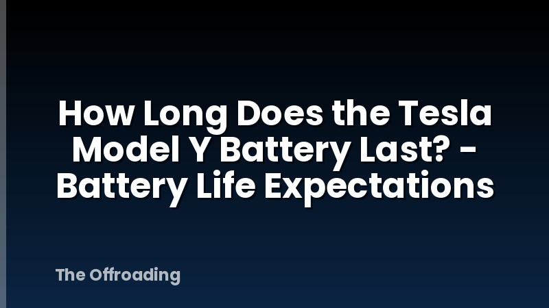 How Long Does the Tesla Model Y Battery Last? - Battery Life Expectations